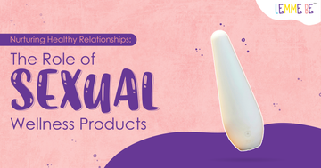 Nurturing Healthy Relationships: The Role of Sexual Wellness Products